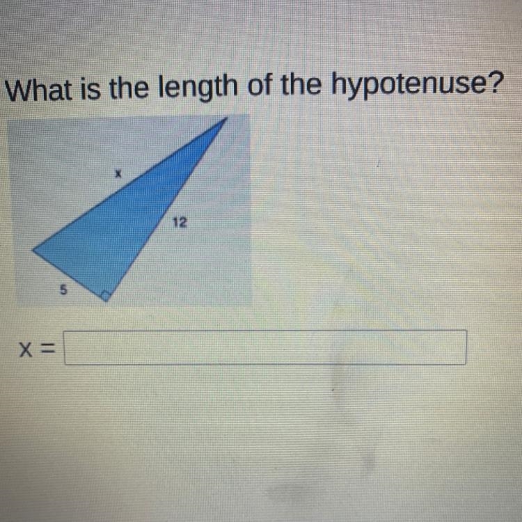 What is the length of the hypotenuse? 12 5 X= Help-example-1