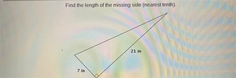 Find the length of the missing side (nearest tenth). 21 in 7 in-example-1