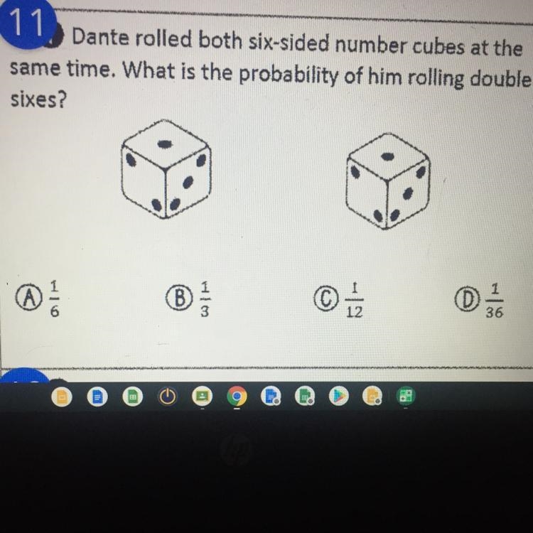 Plz help me!!!!!! Dante rolled both six-sided number cubes at the same time. What-example-1