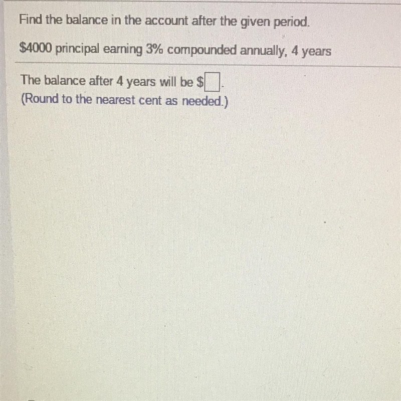 Find the balance in the account after the given period. $4000 principal earning 3% compounded-example-1