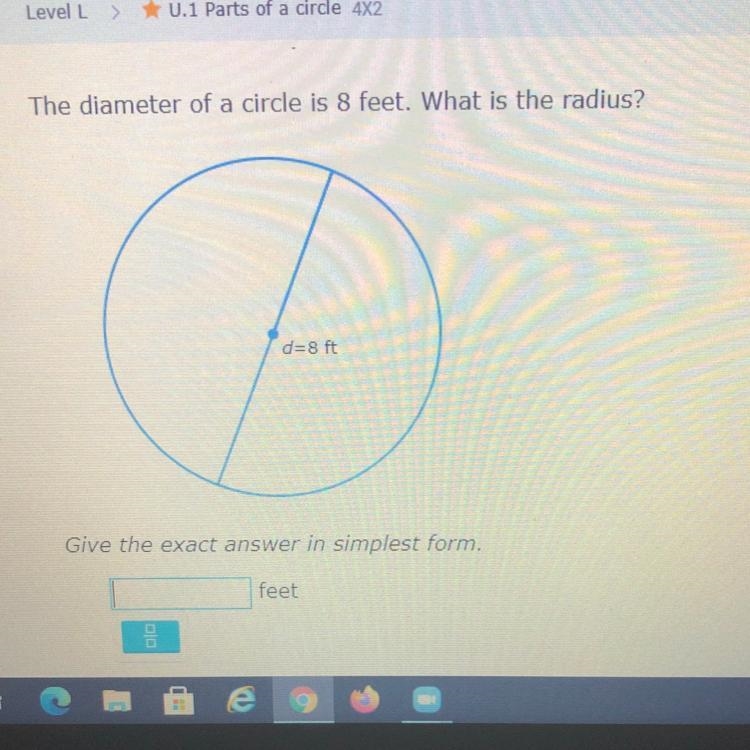 The diameter of a circle is 8 feet. What is the radius?-example-1