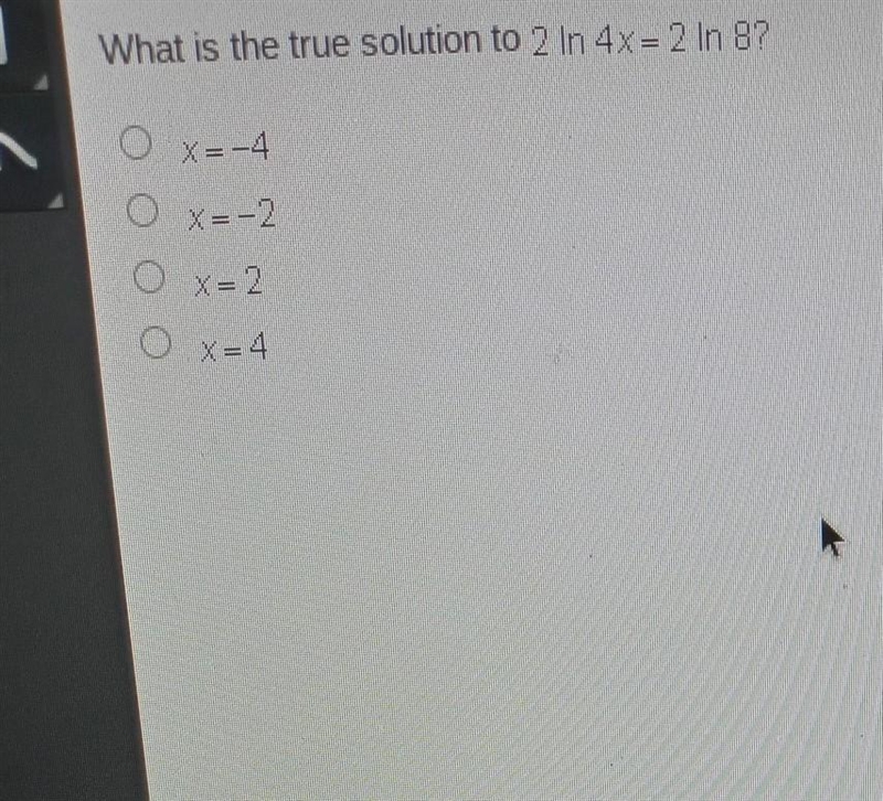 PLEASE HELP MATHS. What is the true solution to 2 In 4x= 2In 8?​-example-1