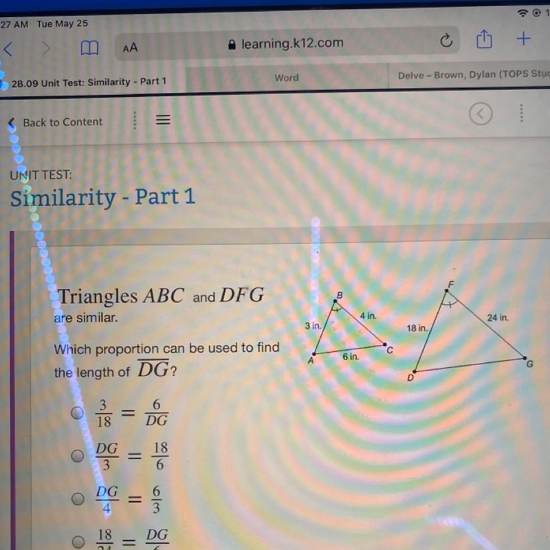 Triangles ABC and DFG are similar. 4 in. 24 in. 3 in. 18 in. с 6 in. Which proportion-example-1