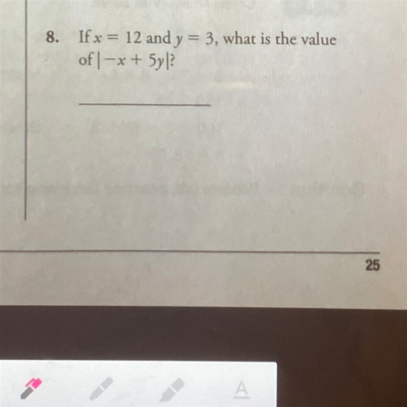 If x = 12 and y = 3, what is the value of |-x + 5y|?-example-1