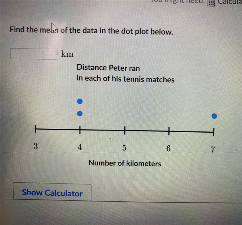 Find the mean of the data in the dot plot below. ___ km Distance Peter ran in each-example-1