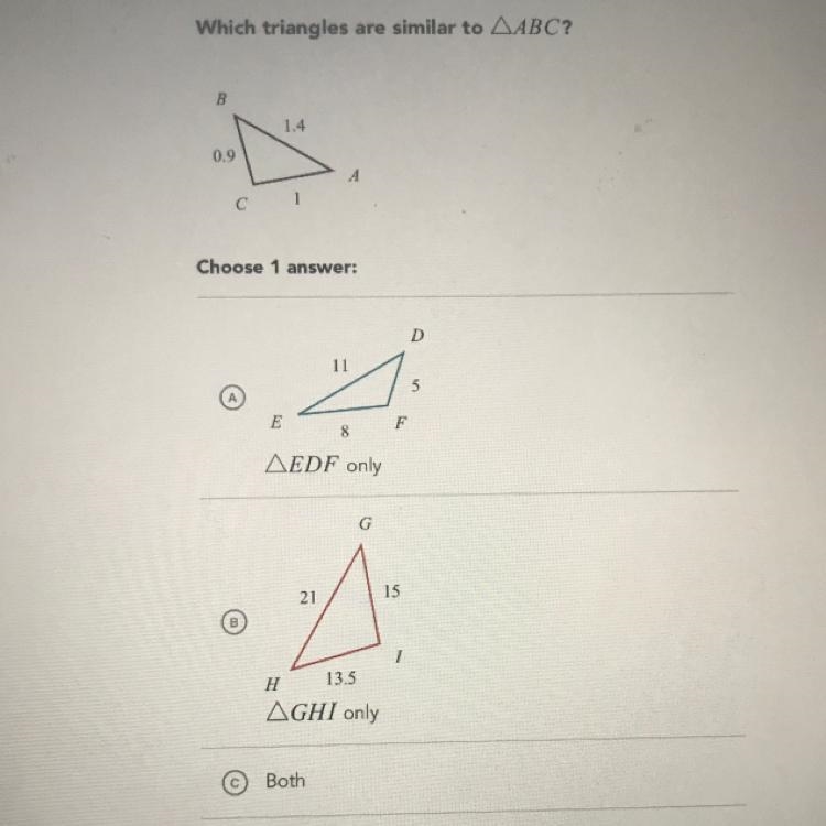 Which triangles are similar to ABC choose 1 answer A. EDF only B. GHI only C. Both-example-1