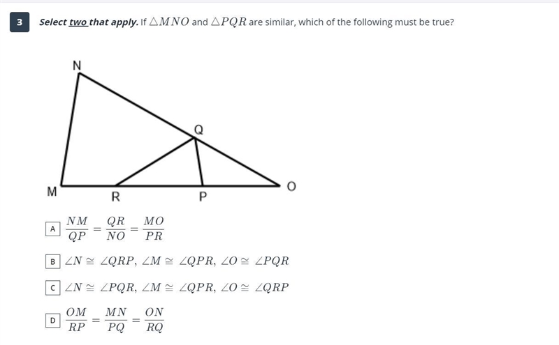 PLEASE HELP! If triangle MNO and triangle PQR are similar, which of the following-example-1