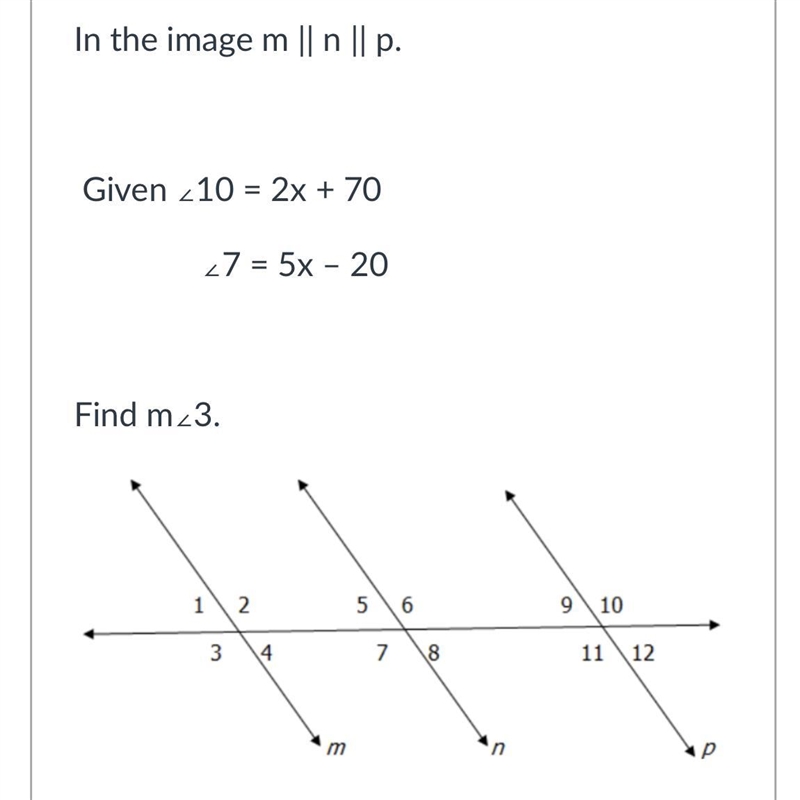 In the image m || n || p. Given ∠10 = 2x + 70 ∠7 = 5x – 20 Find m∠3.-example-1