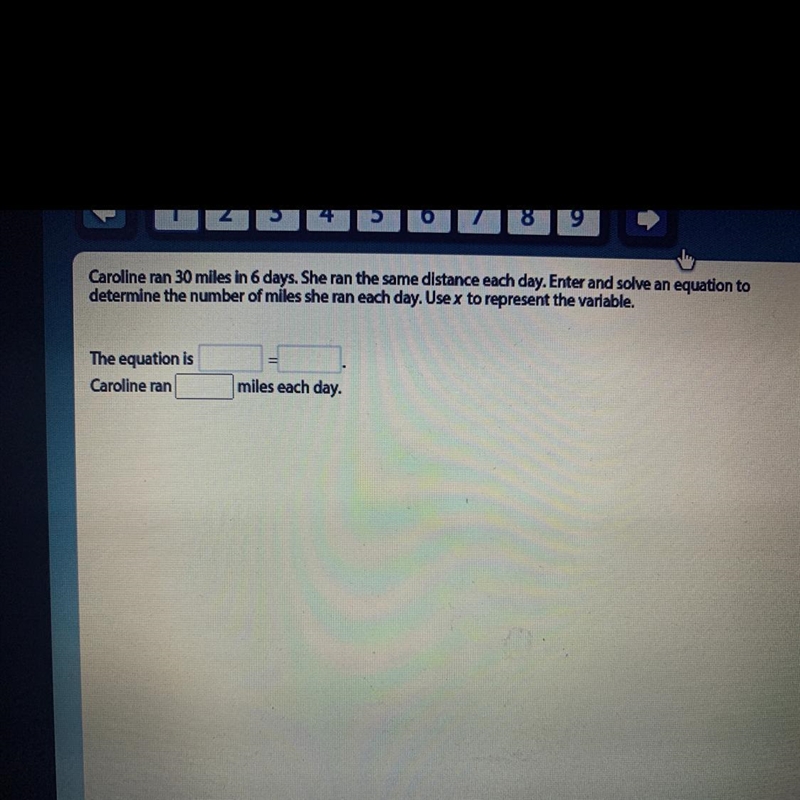 Caroline ran 30 miles in 6 days. She ran the same distance each day. Enter and solve-example-1