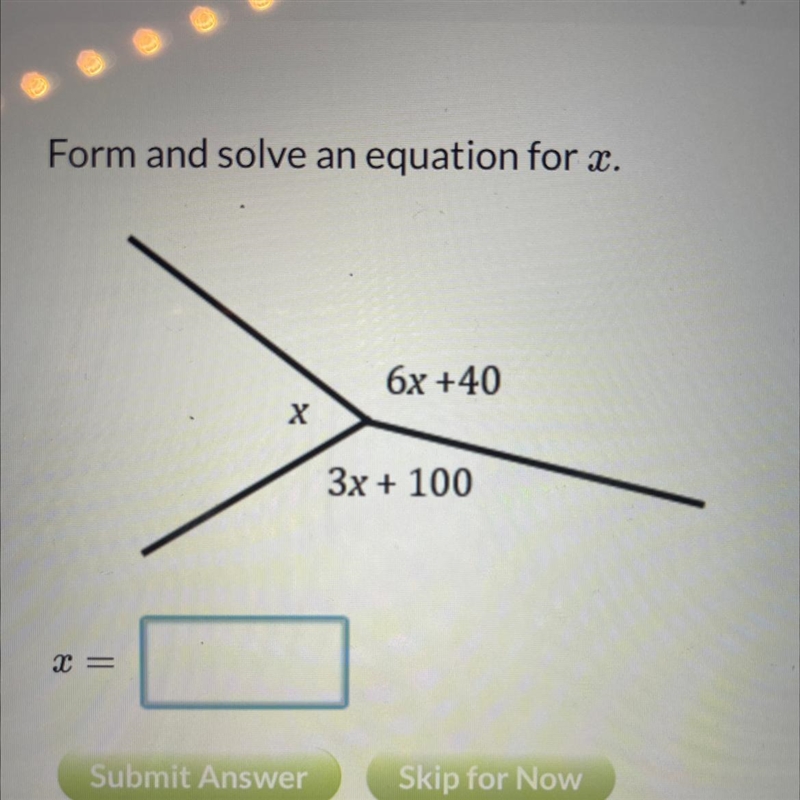 Form and solve an equation for x. 6x +40 Х 3x + 100-example-1