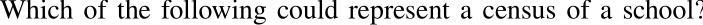 Answer Choice A)Sophomore Class B) P.E. Classes C)Math CLub members D)entire student-example-1