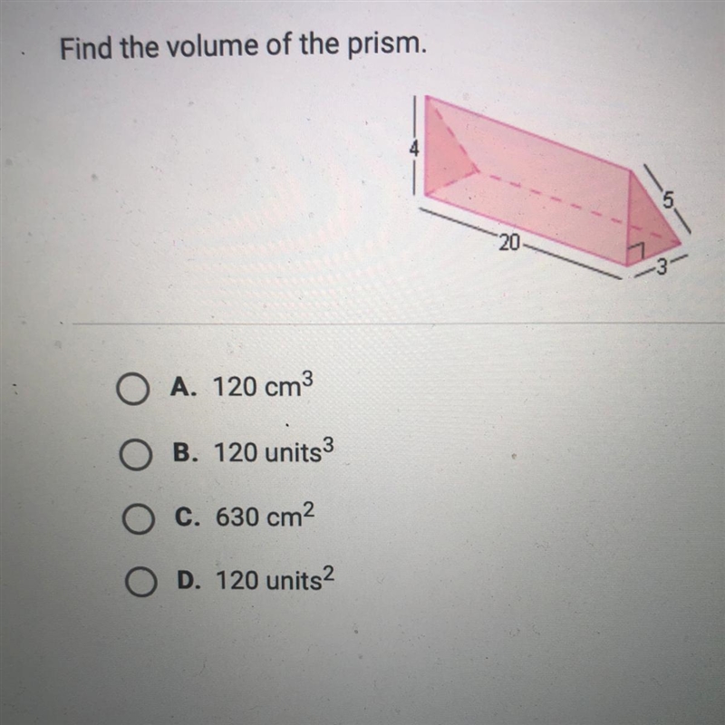 O A. 120 cm3 B. 120 units3 C. 630 cm2 O D. 120 units-example-1