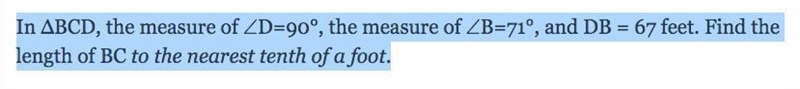 In ΔBCD, the measure of ∠D=90°, the measure of ∠B=71°, and DB = 67 feet. Find the-example-1