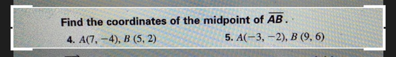 Find the coordinates of the midpoint of AB.' 4. A(7,-4), B (5,2) 5. A(-3, -2), B (9,6)-example-1