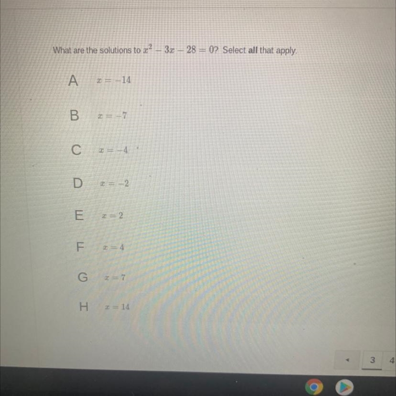 What are the solutions to x^2- 3x -28= 0? select all that apply A. x = -14 B. x = -7 C-example-1