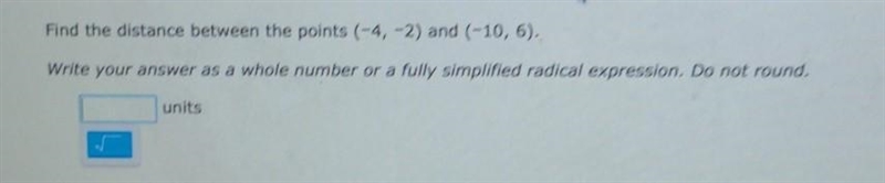 Find the distance between the points (-4,-2) and (-10, 6). Write your answer as a-example-1