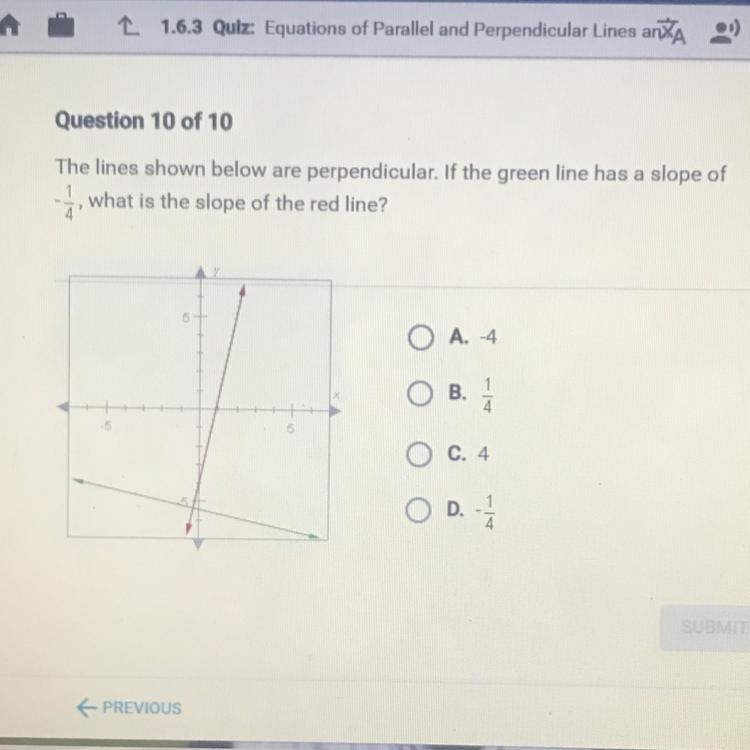 if the lines shown below are perpendicular if the green line has a slope of -1/4 what-example-1