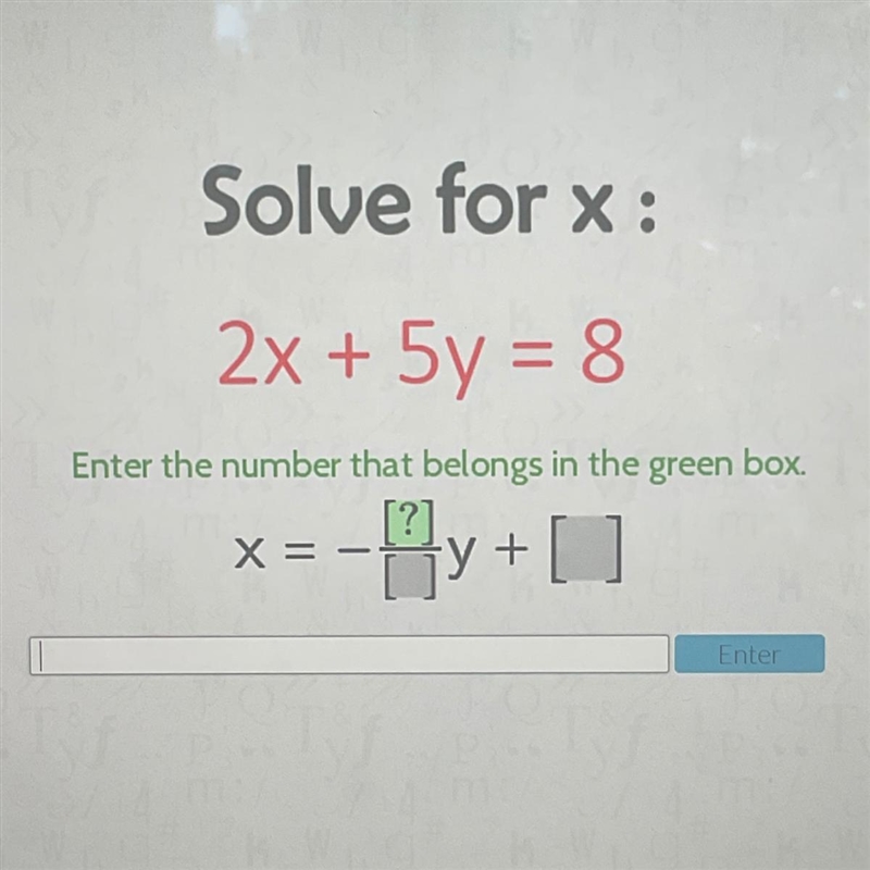 Solve for x: 2x + 5y = 8 Enter the number that belongs in the green box. X = By fyt-example-1