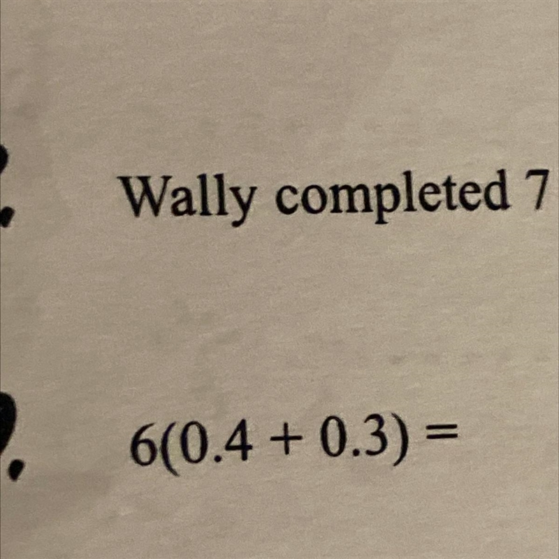 9. 6(0.4 +0.3) = I need it now!!!!! :)-example-1