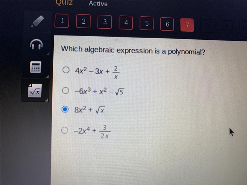 Which algebraic expression is polynomial? a. 4x^2-3x+2/x b. -6x^3+x^2-/5 c. 8x^2+/x-example-1