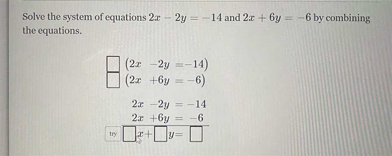 Solve the system of equations 2x - 2y = - 14 and 2x + 6y = - 6 by combining the equations-example-1