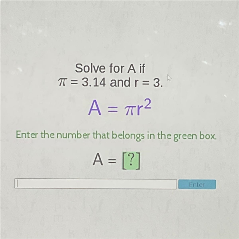 Solve for A if T = 3.14 and r = 3. A = ar2 Enter the number that belongs in the green-example-1