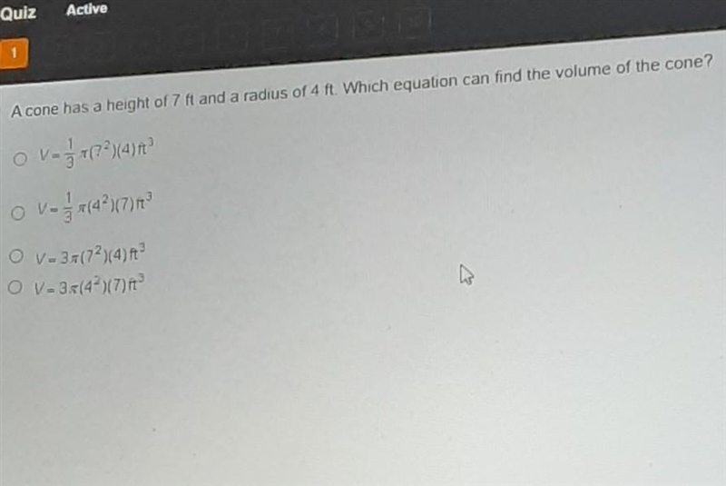 A cone has a height of 7ft and a radius 4ft. Which equation can find the volume of-example-1