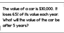 the value of a car is 30,000$ it loses 6.5% of its value each year. What will the-example-1