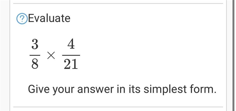 Evaluate 3 8 × 4 21 Give your answer in its simplest form-example-1