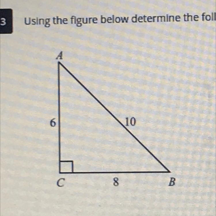 Using the figure below determine the following ratios. sin A cos A tan A sin B tan-example-1