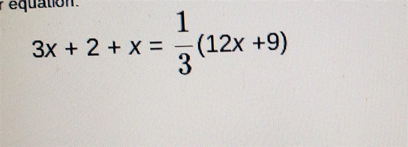 Solve the following Linear equation 3x + 2 + x = 1/3(12x+9) A. x= 1 B. x= -1 C. x-example-1