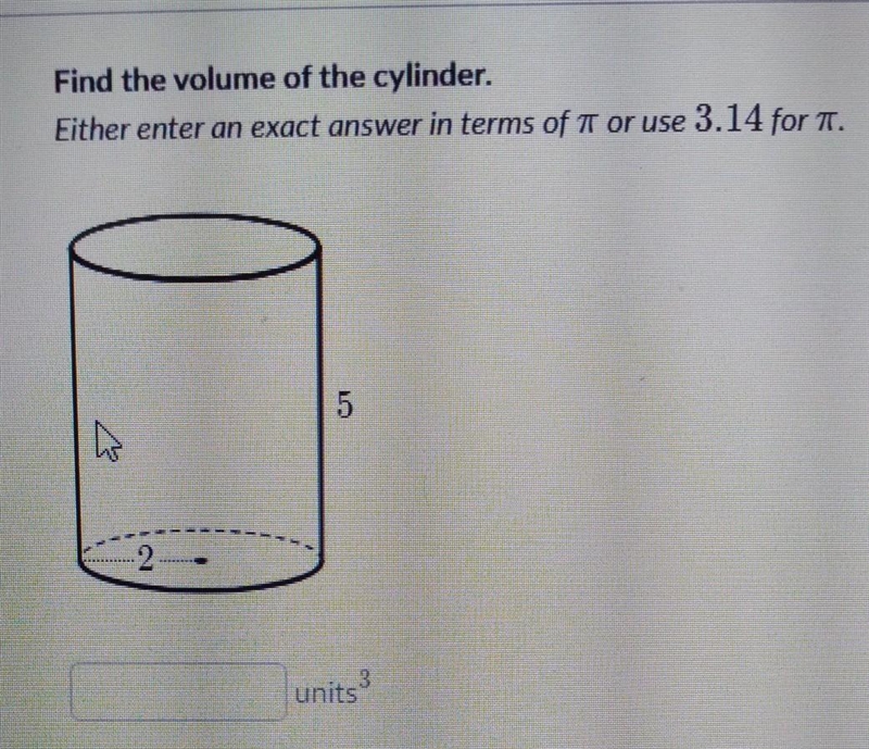 Find the volume of the cylinder either enter an exact answer in terms of Pi or use-example-1