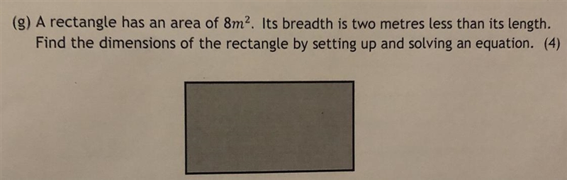 A rectangle has an area of 8m^2. Its breadth is two metres less than its length. Find-example-1