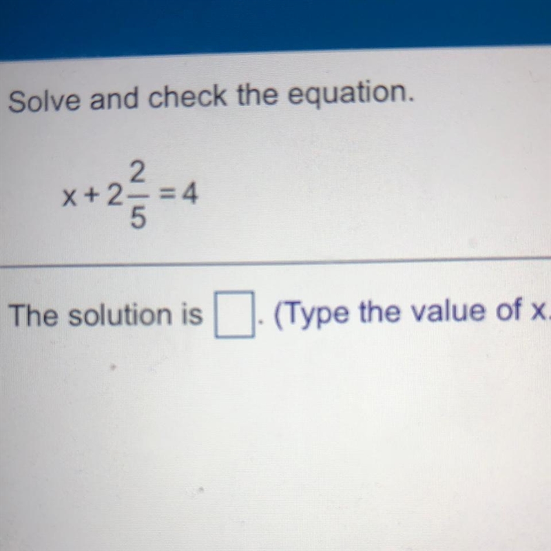 Solve and check the equation. X +2 2/5 = 4-example-1