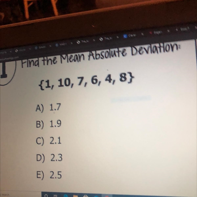 Find the Mean Absolute Deviation: {1, 10, 7, 6, 4,8} A) 1.7 B) 1.9 C) 2.1 D) 2.3 E-example-1