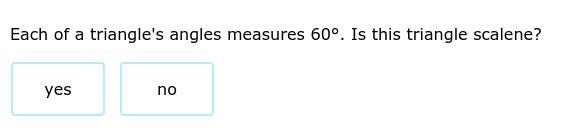 Each of a triangle's angles measures 60°. Is this triangle scalene?-example-1