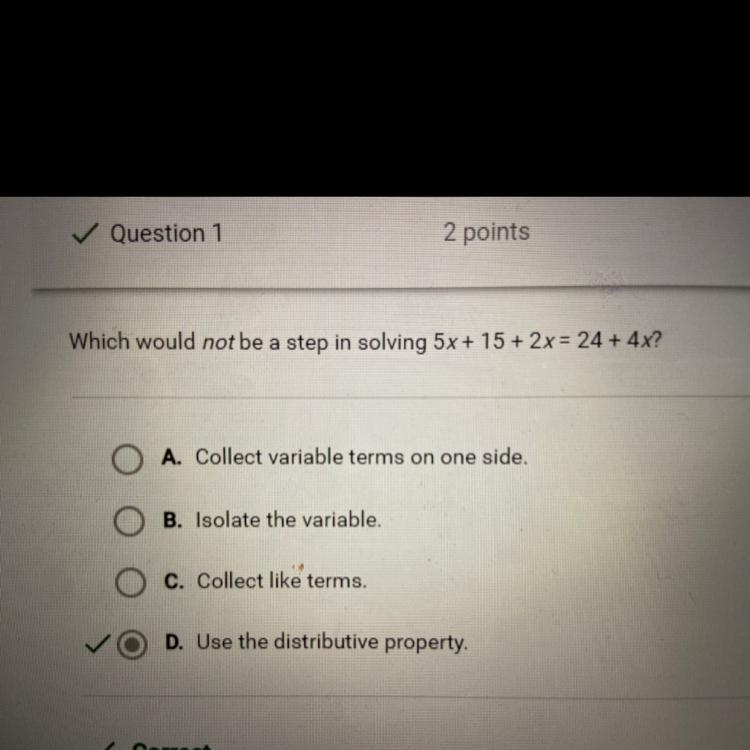 Which would not be a step in solving 5x + 15 + 2x = 24 + 4x? A. Collect variable terms-example-1