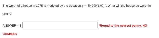 The worth of a house in 1975 is modeled by the equation y=30,000(1.09)^x. What will-example-1