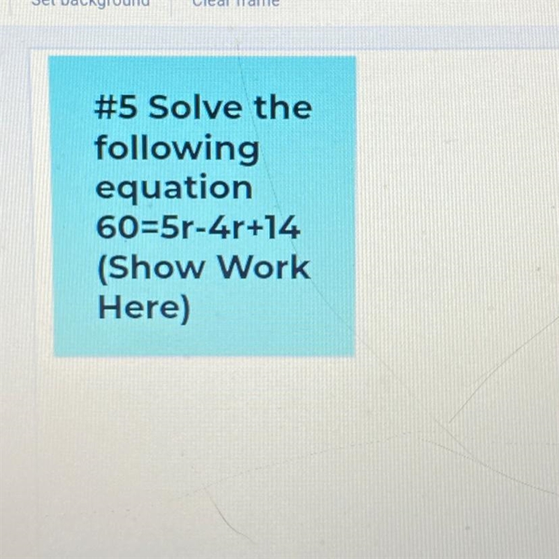 #5: Solve the following equation 60=5r-4r+14 (Show Work Here)-example-1