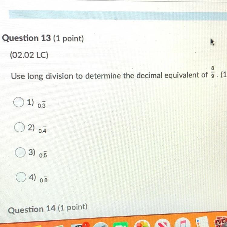 Please help 100 points Question 13 (1 point) (02.02 LC) 8 Use long division to determine-example-1