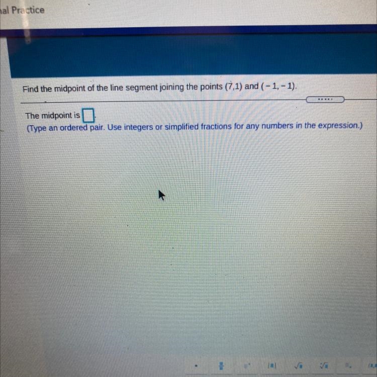 Find the midpoint of the line segment joining the points (7,1) and (-1,-1)-example-1