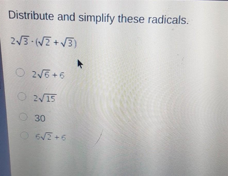 Distribute and simplify these radicals. 23-(V+ 3) O 2V5 + 6 02/15 O 30 O 6/2+6​-example-1