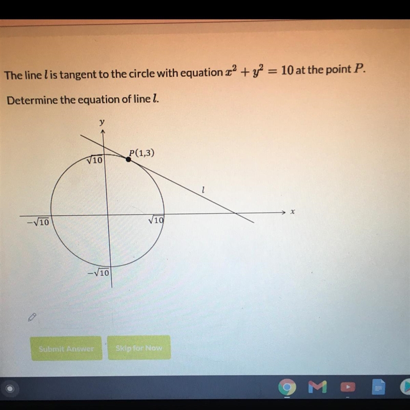 The line l is tangent to the circle with equation x^2 + y^2=10 at the point P. Determine-example-1