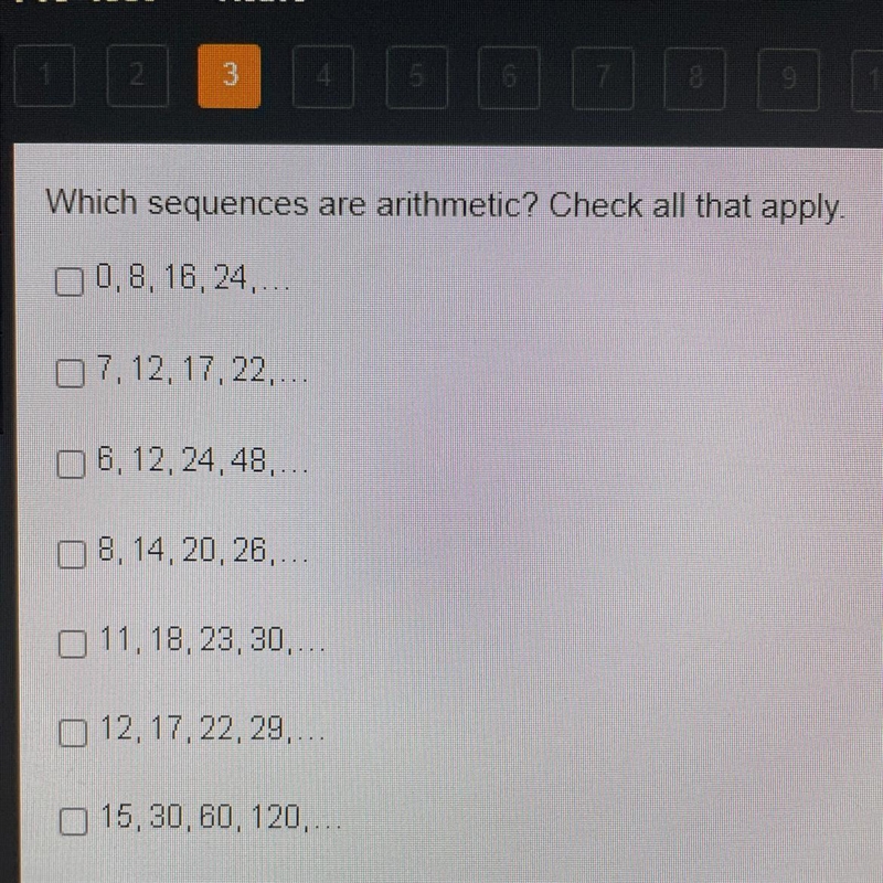 Which sequence is arithmetic? Check all that apply. •0, 8, 16, 24 •7, 12, 17, 22 •6, 12, 24, 48 •8, 14, 20, 26 •11, 18, 23, 30 •12, 17, 22, 29 •15, 30, 60, 120-example-1