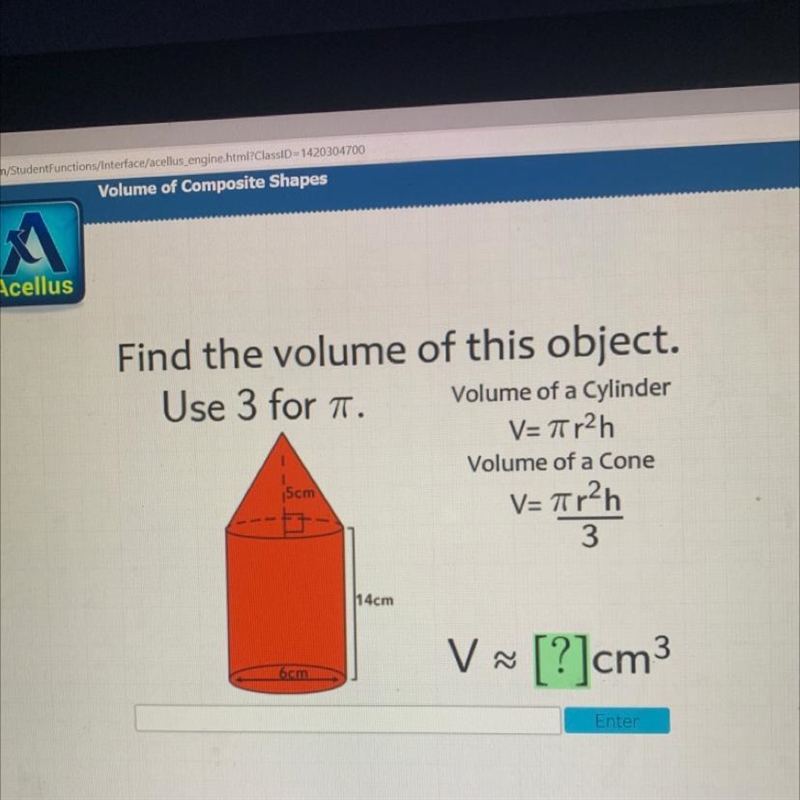 Find the volume of this object. Use 3 for 1. Volume of a Cylinder V= Tir2h Volume-example-1