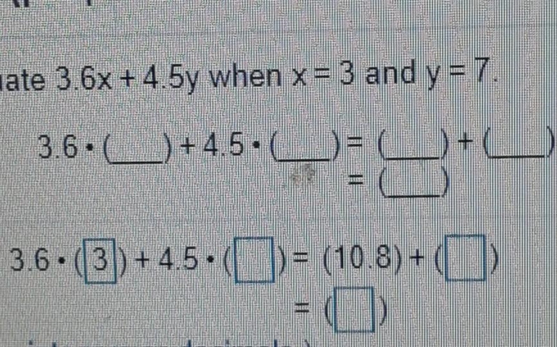 Evaluate 3.6x +4.5y when x=3 and y=7. 3.6+4)*45.999 3.6•(3) +4.5. (C) = (10.8) + ( ) L-example-1