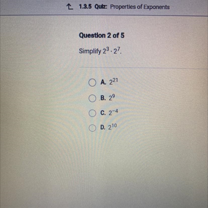 Simplify 23 • 27 . A. 221 B.29 C.2-4 D.210 Please.-example-1