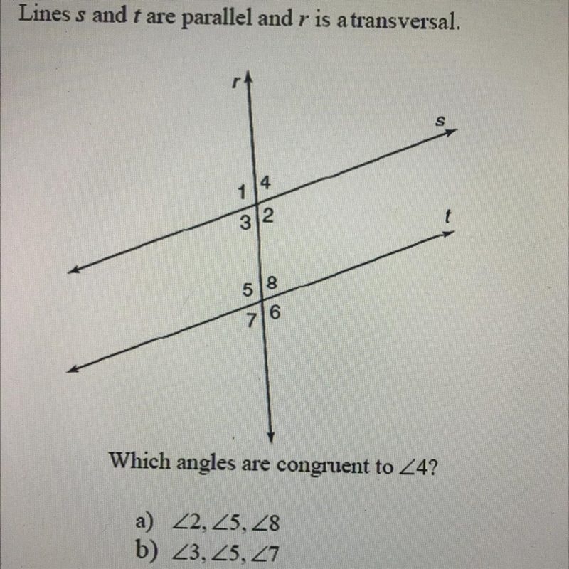 Lines s and t are parallel and r is a transversal. Which angles are congruent to 4? a-example-1