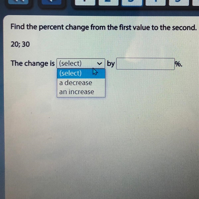 Find the percent change from the first value to the second. 20;30 The change is (select-example-1