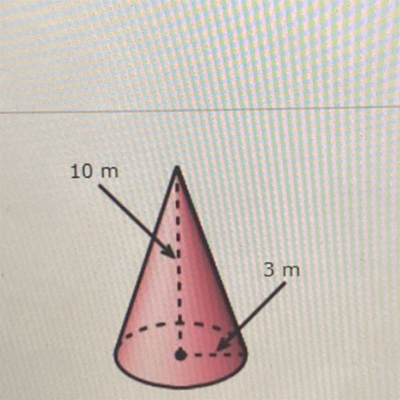 I need help Height10 m Radius3 m What is the volume of the cone to the nearest whole-example-1